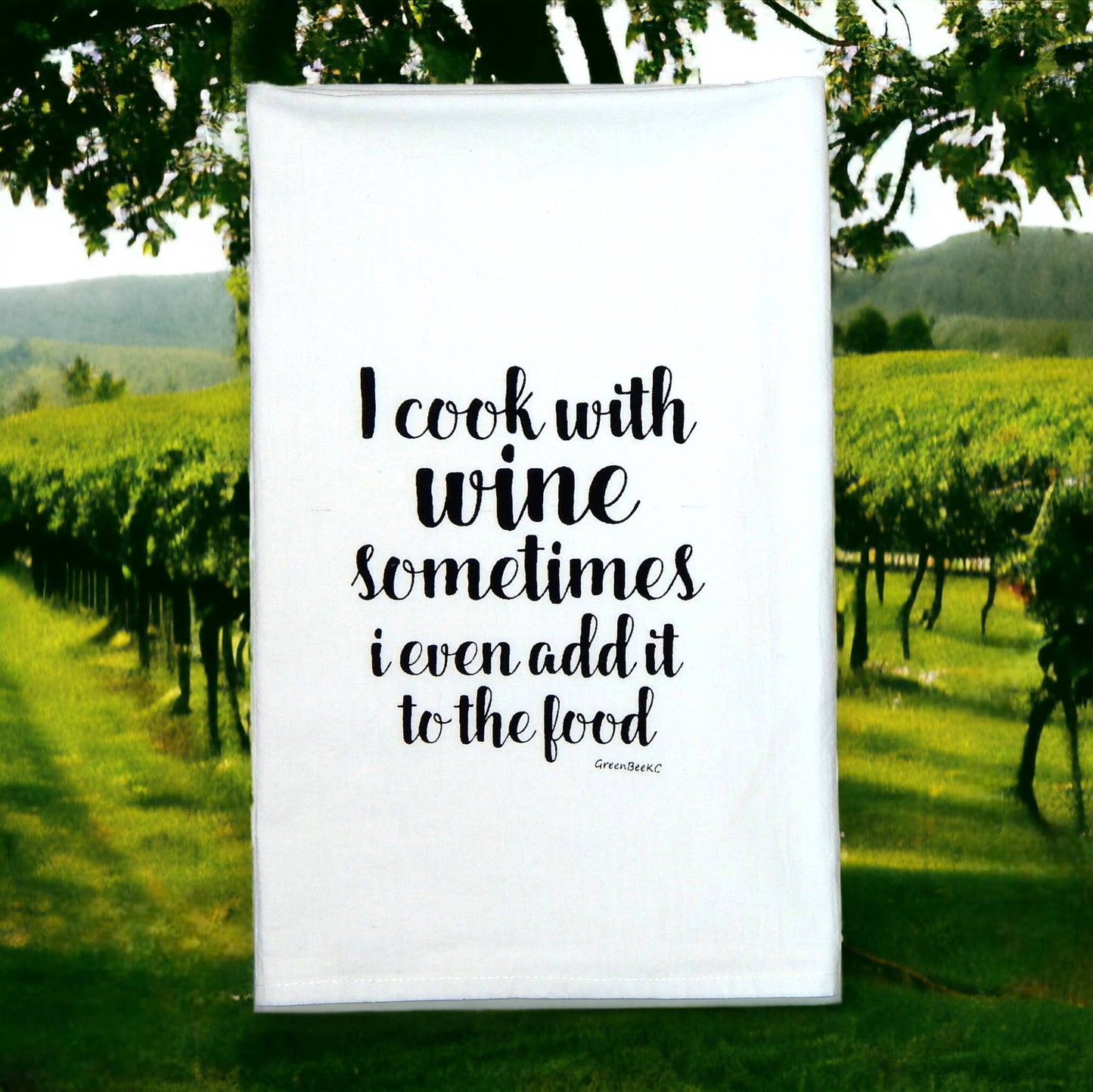 I Cook With Wine, Sometimes I Even Add It to The Food Towel