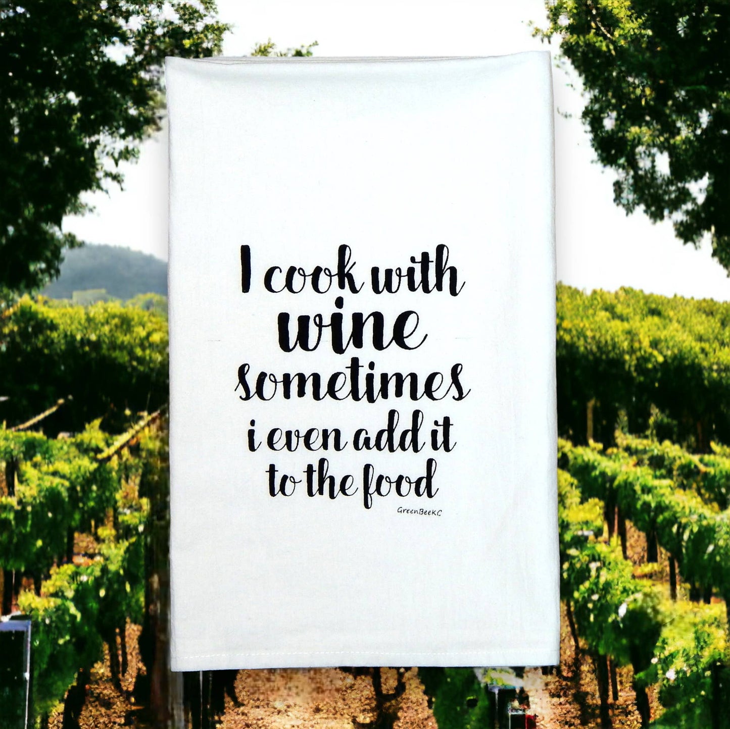 I Cook With Wine, Sometimes I Even Add It to The Food Towel