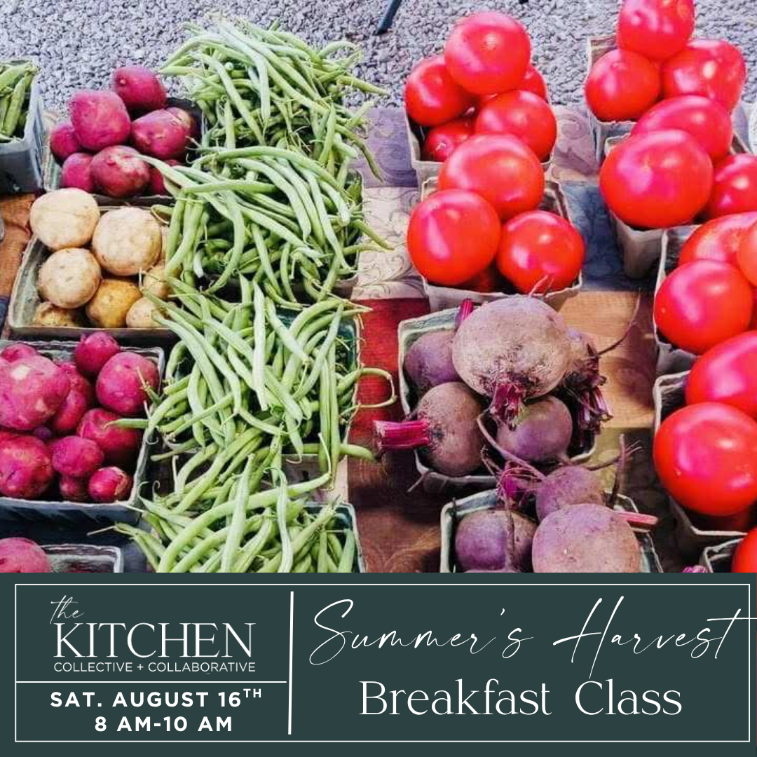 Summer Harvest: A Farmer's Market Breakfast Class- Saturday, August 16th