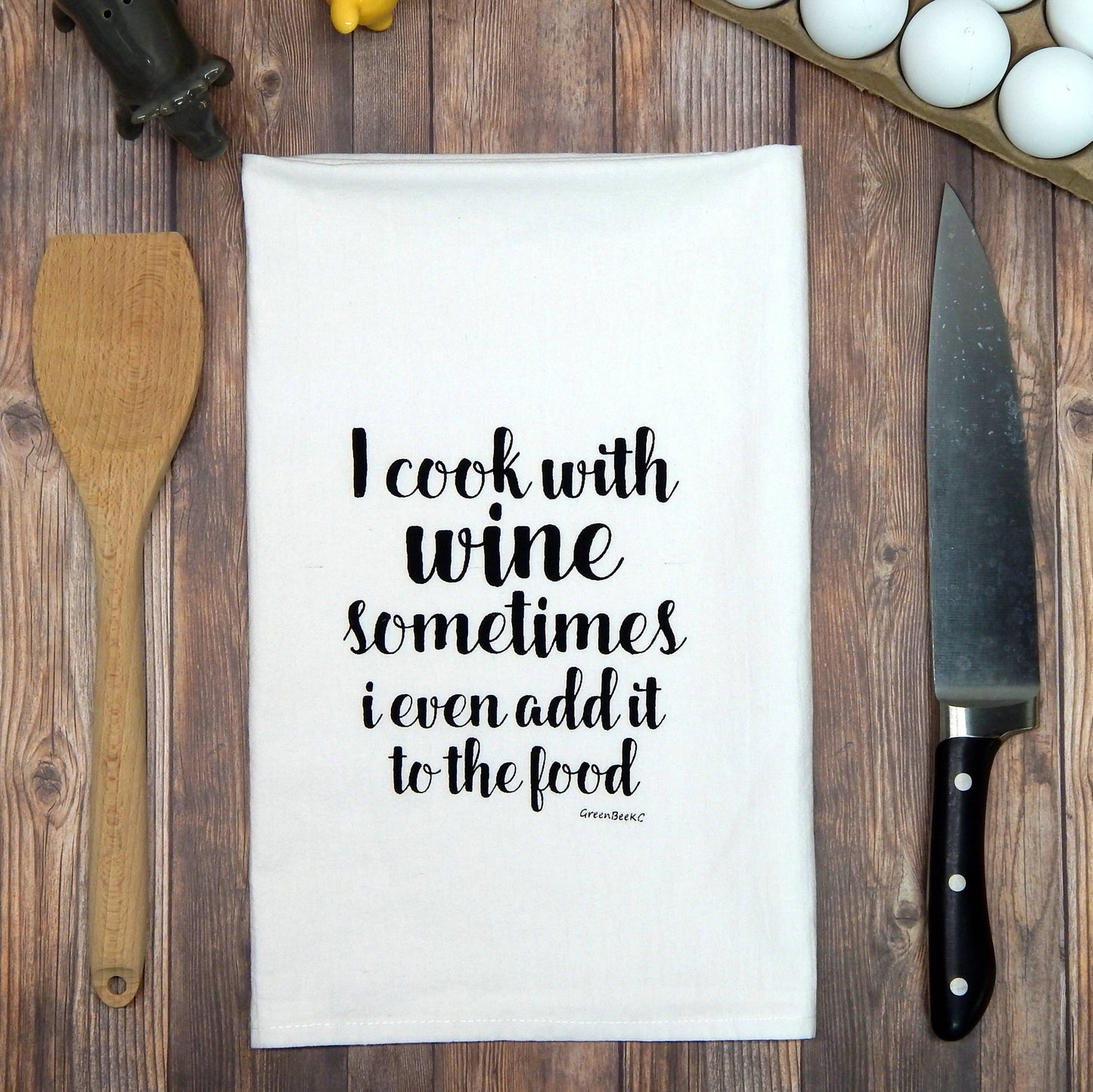 I Cook With Wine, Sometimes I Even Add It to The Food Towel